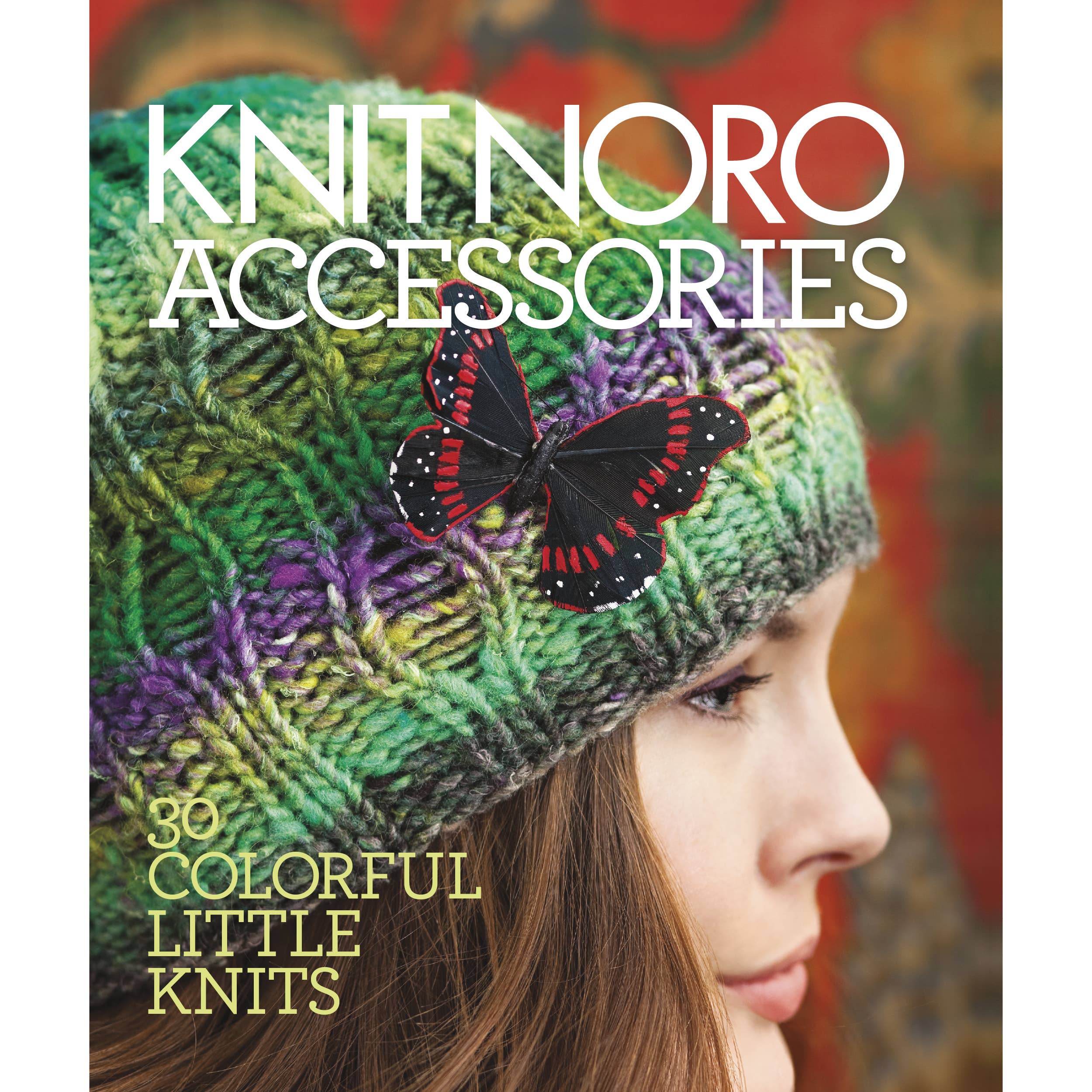 Knit Noro Accessories: 32 Colorful Little Knits
